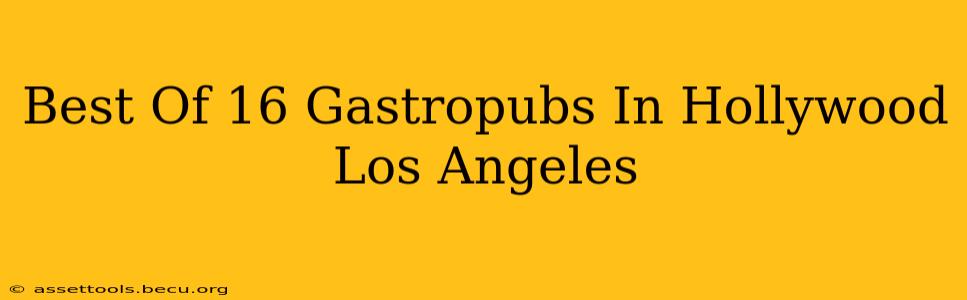 Best Of 16 Gastropubs In Hollywood Los Angeles