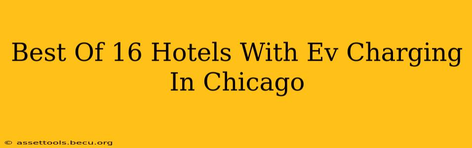 Best Of 16 Hotels With Ev Charging In Chicago