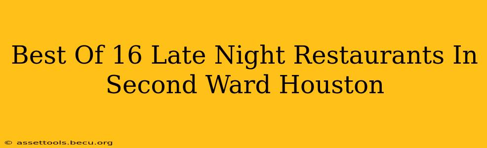 Best Of 16 Late Night Restaurants In Second Ward Houston