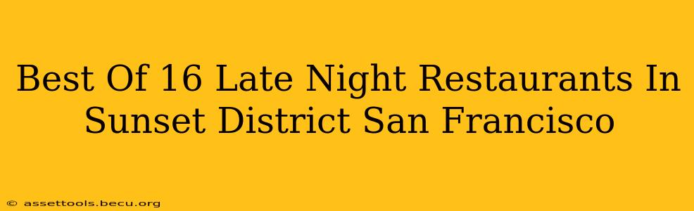 Best Of 16 Late Night Restaurants In Sunset District San Francisco