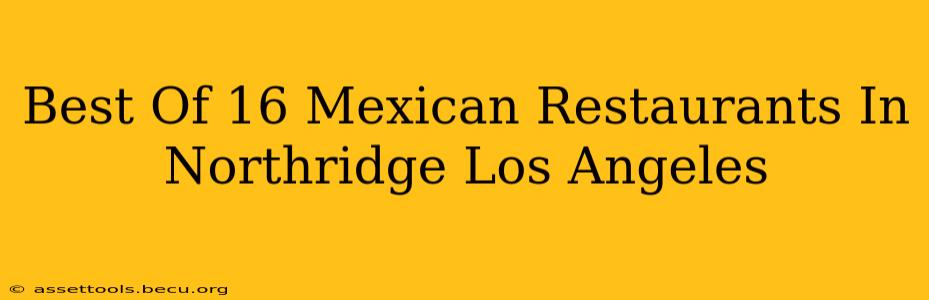Best Of 16 Mexican Restaurants In Northridge Los Angeles