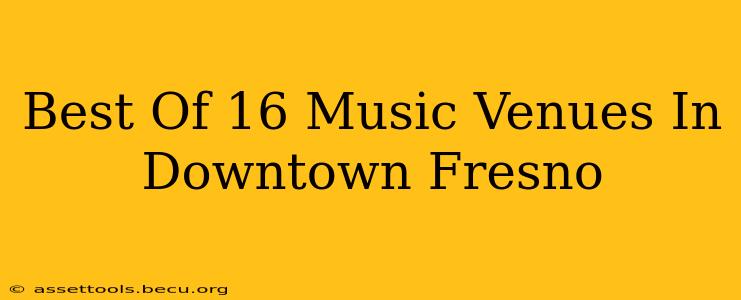 Best Of 16 Music Venues In Downtown Fresno