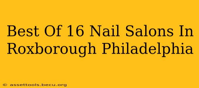 Best Of 16 Nail Salons In Roxborough Philadelphia