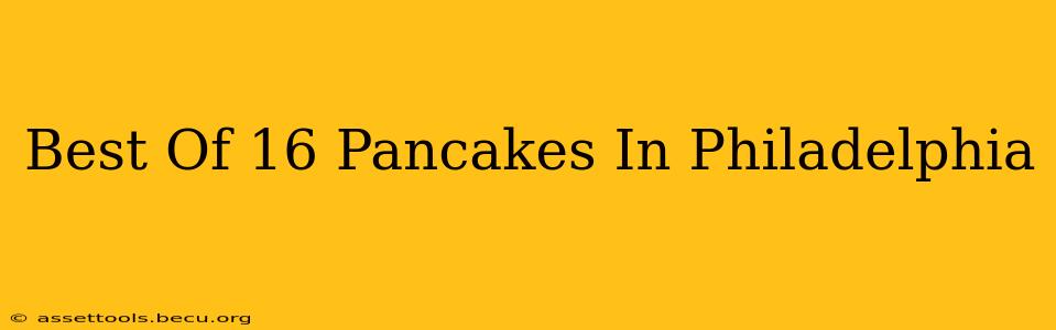 Best Of 16 Pancakes In Philadelphia