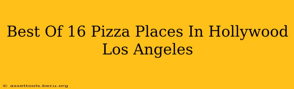Best Of 16 Pizza Places In Hollywood Los Angeles