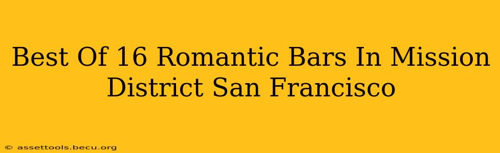 Best Of 16 Romantic Bars In Mission District San Francisco