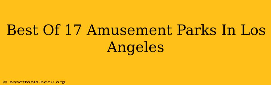 Best Of 17 Amusement Parks In Los Angeles
