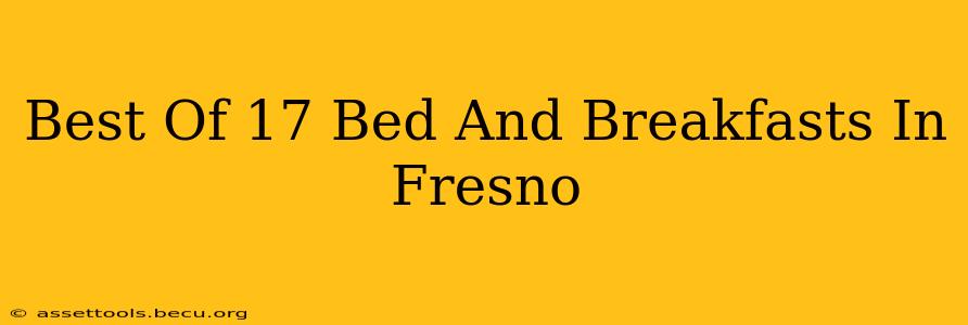Best Of 17 Bed And Breakfasts In Fresno
