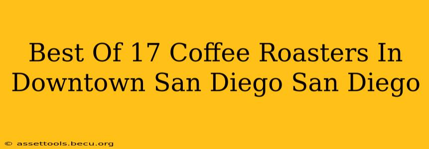 Best Of 17 Coffee Roasters In Downtown San Diego San Diego