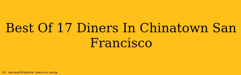 Best Of 17 Diners In Chinatown San Francisco