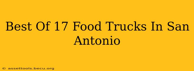 Best Of 17 Food Trucks In San Antonio