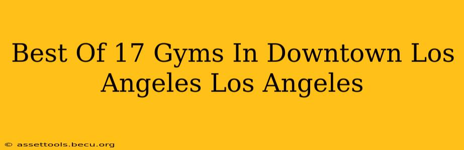 Best Of 17 Gyms In Downtown Los Angeles Los Angeles