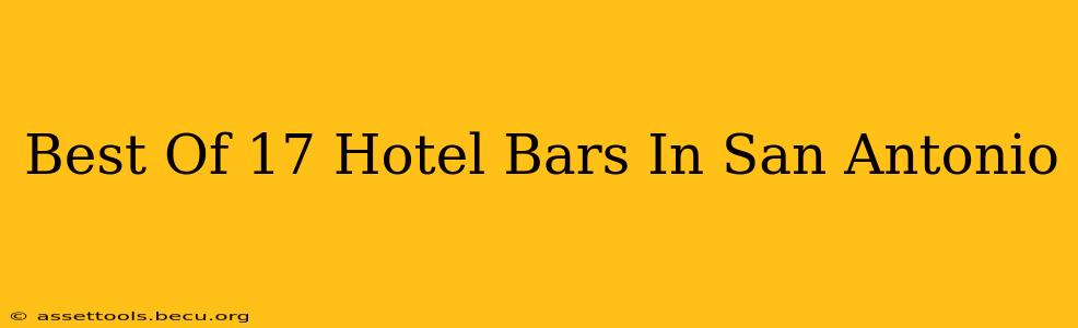 Best Of 17 Hotel Bars In San Antonio