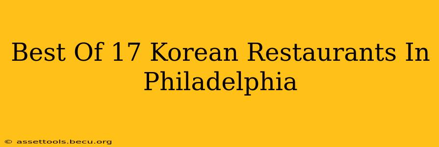 Best Of 17 Korean Restaurants In Philadelphia