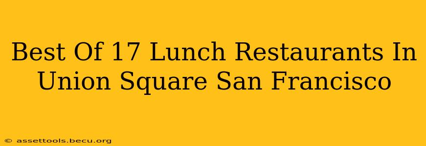 Best Of 17 Lunch Restaurants In Union Square San Francisco