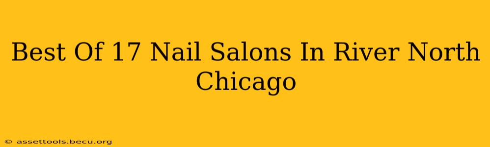 Best Of 17 Nail Salons In River North Chicago