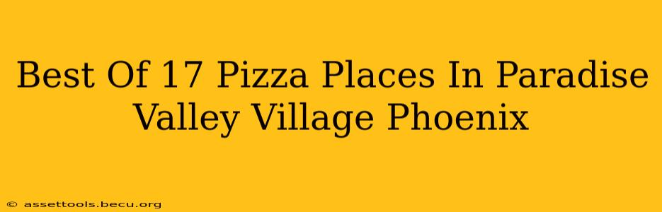 Best Of 17 Pizza Places In Paradise Valley Village Phoenix