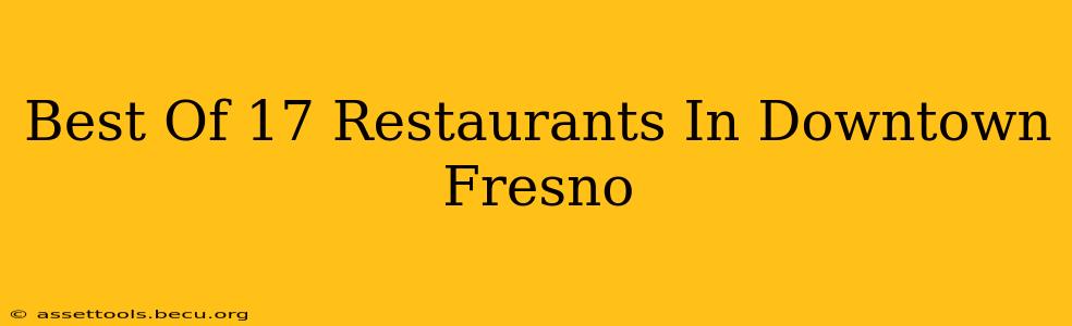 Best Of 17 Restaurants In Downtown Fresno