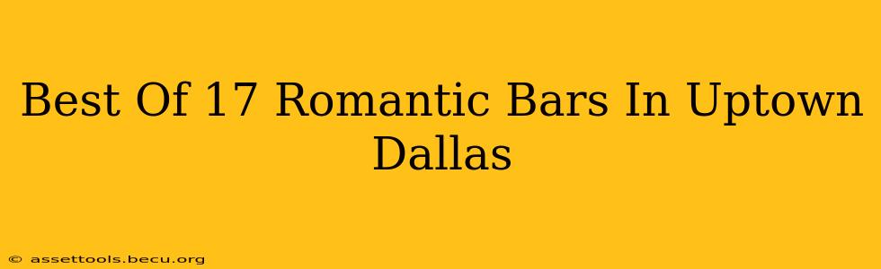 Best Of 17 Romantic Bars In Uptown Dallas