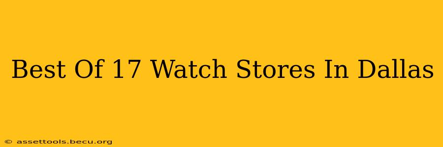 Best Of 17 Watch Stores In Dallas
