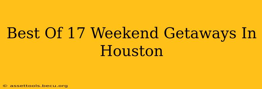 Best Of 17 Weekend Getaways In Houston