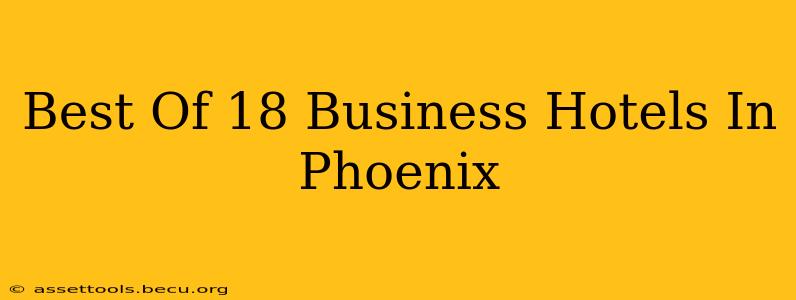 Best Of 18 Business Hotels In Phoenix