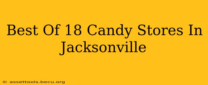 Best Of 18 Candy Stores In Jacksonville