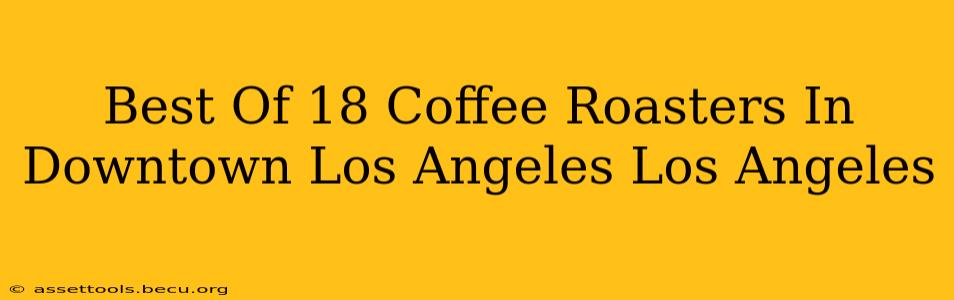 Best Of 18 Coffee Roasters In Downtown Los Angeles Los Angeles