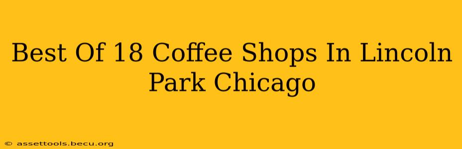 Best Of 18 Coffee Shops In Lincoln Park Chicago