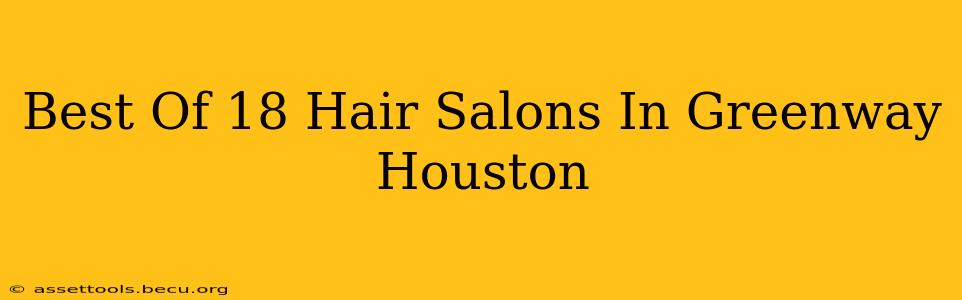 Best Of 18 Hair Salons In Greenway Houston