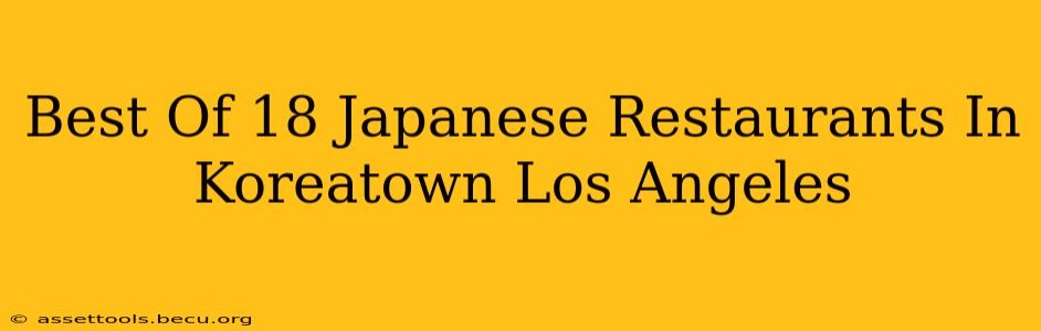 Best Of 18 Japanese Restaurants In Koreatown Los Angeles