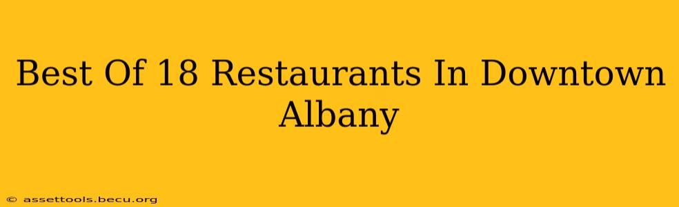 Best Of 18 Restaurants In Downtown Albany