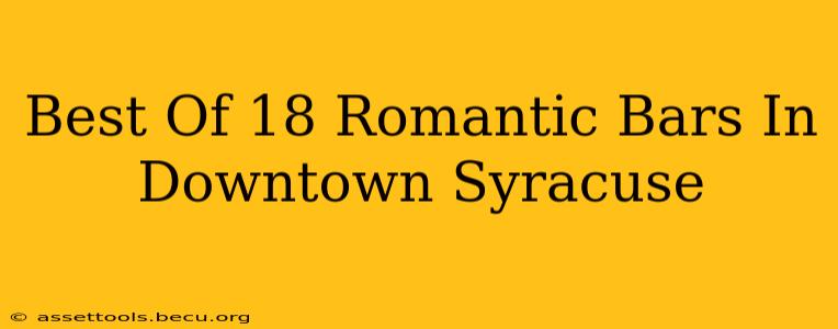 Best Of 18 Romantic Bars In Downtown Syracuse