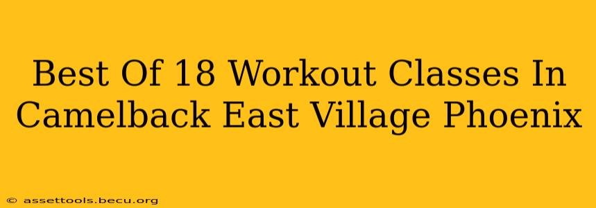 Best Of 18 Workout Classes In Camelback East Village Phoenix