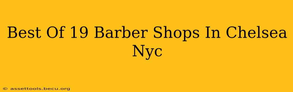 Best Of 19 Barber Shops In Chelsea Nyc