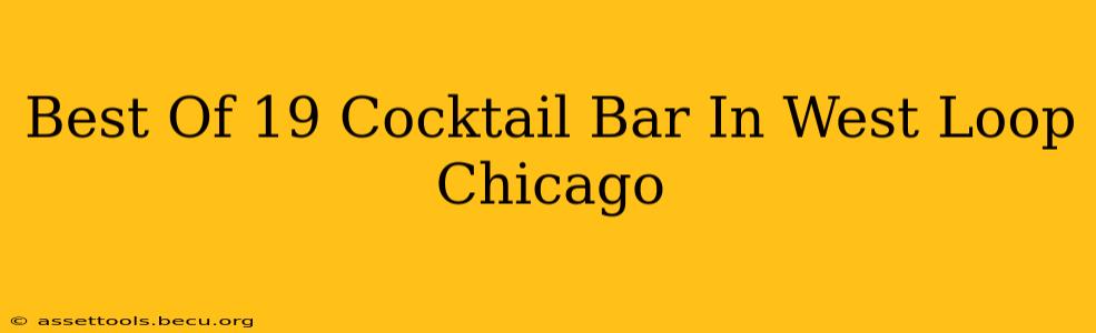 Best Of 19 Cocktail Bar In West Loop Chicago