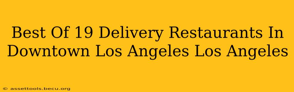 Best Of 19 Delivery Restaurants In Downtown Los Angeles Los Angeles