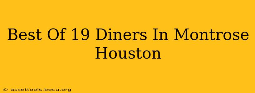 Best Of 19 Diners In Montrose Houston