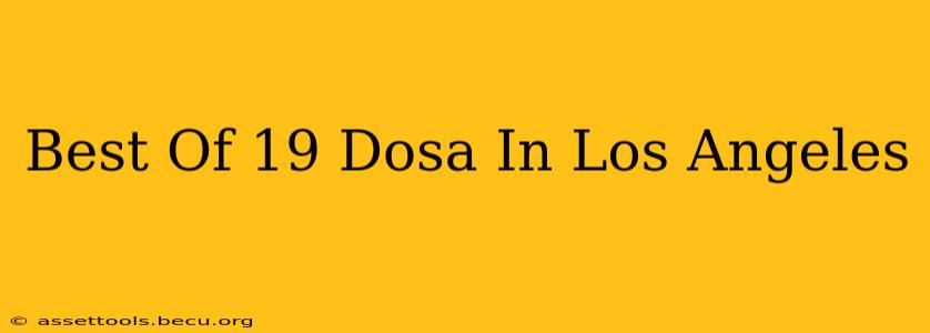 Best Of 19 Dosa In Los Angeles