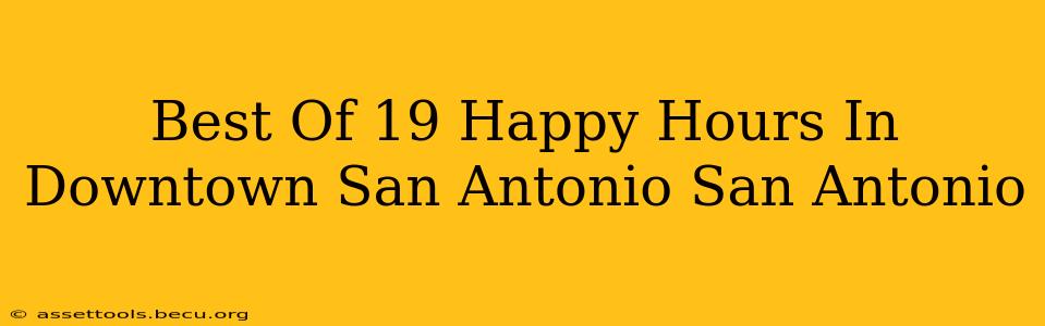 Best Of 19 Happy Hours In Downtown San Antonio San Antonio