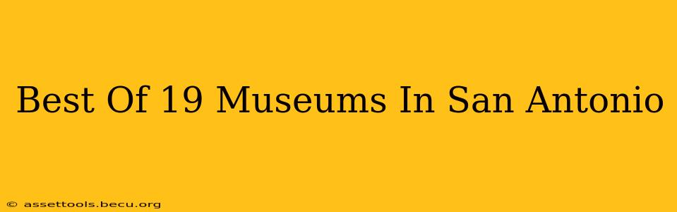 Best Of 19 Museums In San Antonio