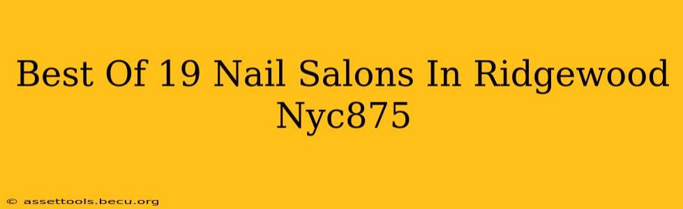 Best Of 19 Nail Salons In Ridgewood Nyc875