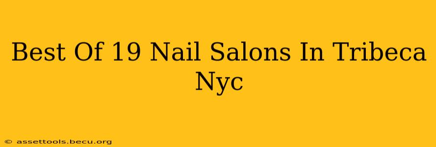 Best Of 19 Nail Salons In Tribeca Nyc