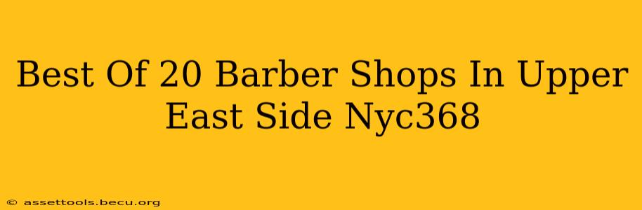 Best Of 20 Barber Shops In Upper East Side Nyc368