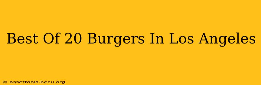 Best Of 20 Burgers In Los Angeles