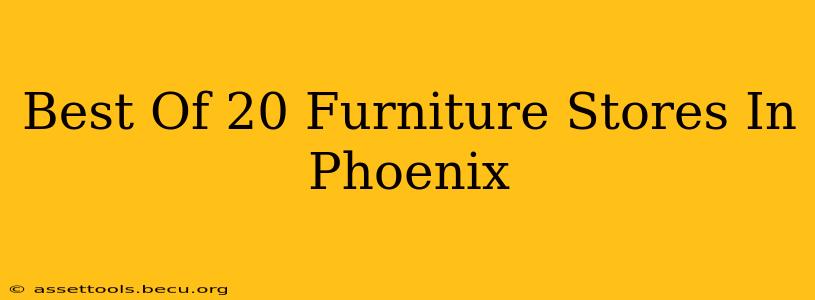 Best Of 20 Furniture Stores In Phoenix