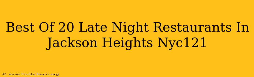 Best Of 20 Late Night Restaurants In Jackson Heights Nyc121