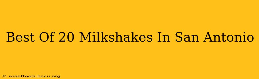 Best Of 20 Milkshakes In San Antonio