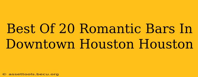 Best Of 20 Romantic Bars In Downtown Houston Houston