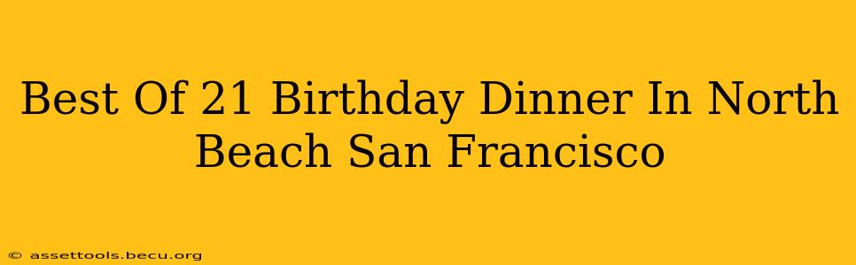 Best Of 21 Birthday Dinner In North Beach San Francisco